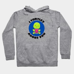 I Turtley Adore You | Turtle Pun Hoodie